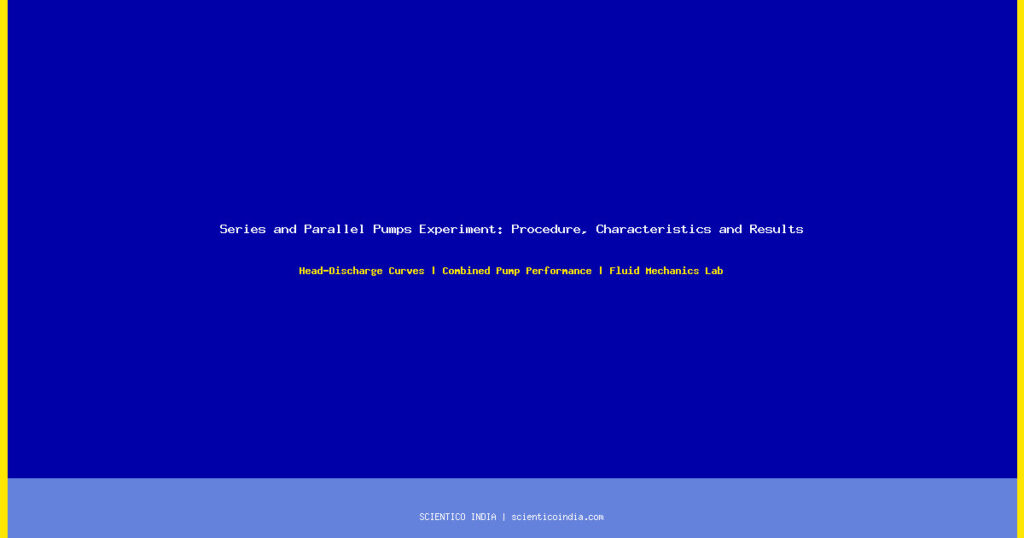 Series and Parallel Pumps Experiment: Procedure, Characteristics and Results — Scientico India